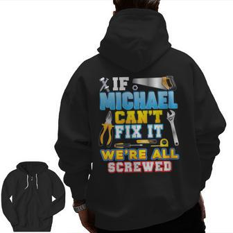 If Michael Can't Fix It We're All Screwed Father Day Papa Zip Up Hoodie Back Print | Mazezy