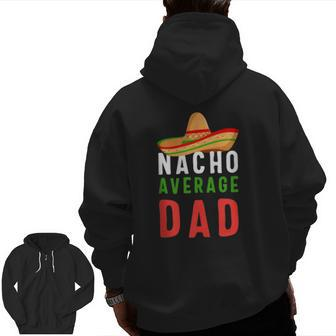 Nacho Average Dad Father's Day Men Tee Zip Up Hoodie Back Print | Mazezy