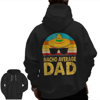 Nacho Average Dad Vintage Cinco De Mayo New Daddy To Be Zip Up Hoodie Back Print | Mazezy