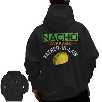 Nacho Average Father In Law Idea Zip Up Hoodie Back Print | Mazezy