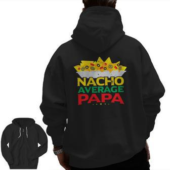 Nacho Average Papa Mexican Food Lover Father's Day Zip Up Hoodie Back Print | Mazezy UK