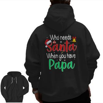 Who Needs Santa When You Have Papa Christmas Zip Up Hoodie Back Print | Mazezy