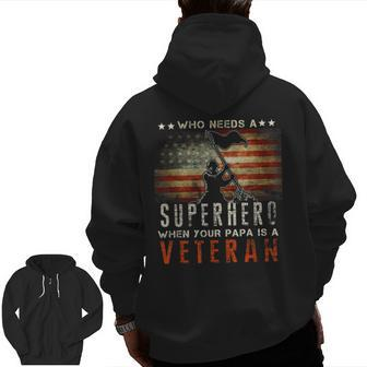 Who Needs A Superhero When Your Papa Is A Veteran Zip Up Hoodie Back Print | Mazezy