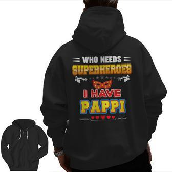 Who Needs Superheroes I Have Pappi Father Day Dad Papa Daddy Zip Up Hoodie Back Print | Mazezy