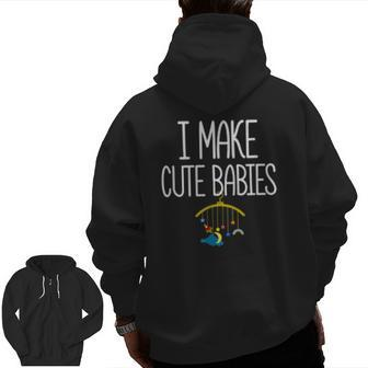 New Dad Father's Day Dadddy Humor I Make Cute Babies Zip Up Hoodie Back Print | Mazezy