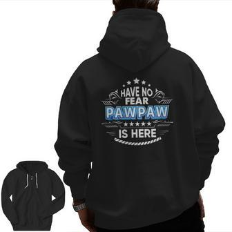 Have No Fear Pawpaw Is Here Proud Father Day Daddy Papa Zip Up Hoodie Back Print | Mazezy