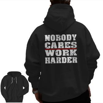 Nobody Cares Work Harder Personal Trainer Workout Gym Zip Up Hoodie Back Print | Mazezy