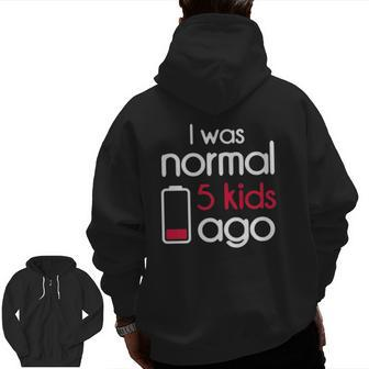 I Was Normal 5 Kids Ago Five Children Parents Father's Day Zip Up Hoodie Back Print | Mazezy