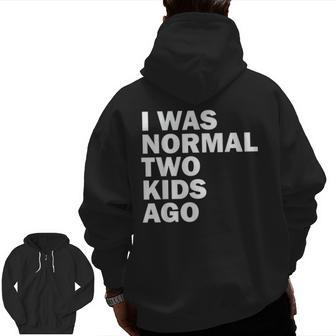 I Was Normal Two Kids Ago Father Day Dad Daddy Papa Pops Zip Up Hoodie Back Print | Mazezy