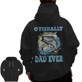 O'fishally The Best Dad Ever Bass Fishing Fisher Fathers Day Zip Up Hoodie Back Print | Mazezy