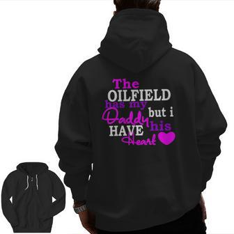 The Oilfield Has My Daddy But I Have His Heart Zip Up Hoodie Back Print | Mazezy DE