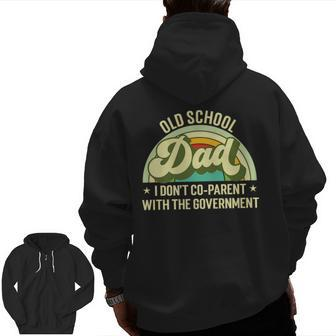 Old School Dad I Don't Co-Parent With The Government S For Dad Zip Up Hoodie Back Print | Mazezy