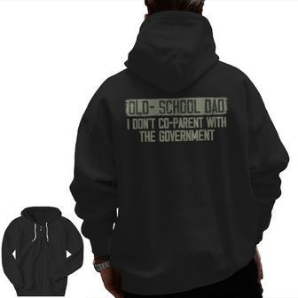 Old School Dad I Don't Co Parent With The Government For Dad Zip Up Hoodie Back Print | Mazezy