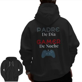 Padre De Dia Gamer De Noche Gamer Dad Zip Up Hoodie Back Print | Mazezy