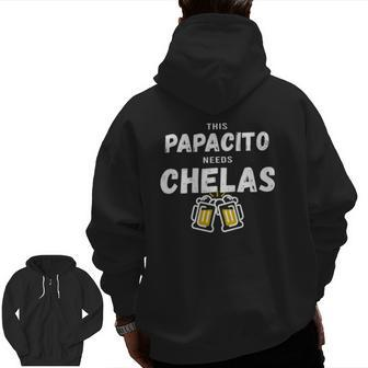 Papacito Needs Chelas Spanish 5 Mayo Mexican Independence Zip Up Hoodie Back Print | Mazezy