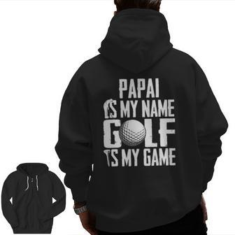 Papai Is My Name Golf Is My Game Love Golfing Zip Up Hoodie Back Print | Mazezy