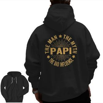 Papi The Man The Myth The Bad Influencedaddy Grandpa Zip Up Hoodie Back Print | Mazezy