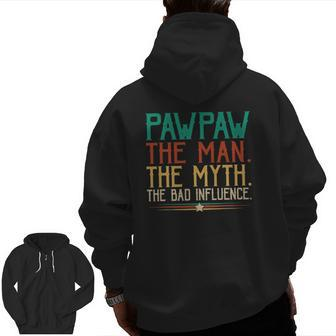 Pawpaw Father's Day The Man The Myth The Bad Influence Zip Up Hoodie Back Print | Mazezy