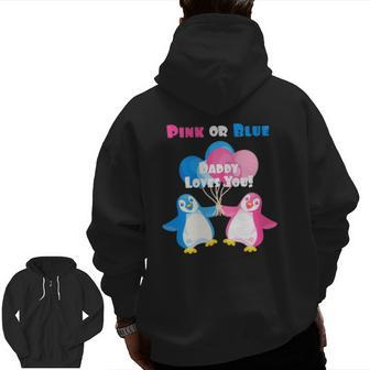Penguin Gender Reveal Pink Or Blue Daddy Loves You Zip Up Hoodie Back Print | Mazezy