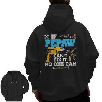 If Pepaw Can't Fix It No One Can Father's Day Papa Dad Zip Up Hoodie Back Print | Mazezy