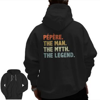 Pepere The Man Myth Legend Father's Day For Papa Uncle Zip Up Hoodie Back Print | Mazezy