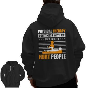 Physical Therapy I Get Paid To Hurt People Pt Therapist Zip Up Hoodie Back Print | Mazezy