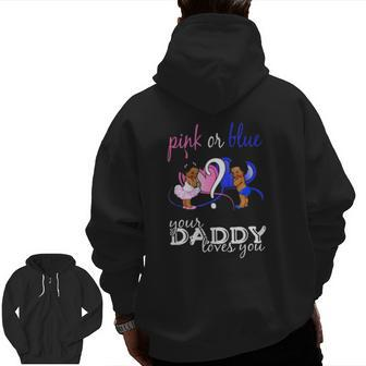 Pink Or Blue Your Daddy Loves You Gender Reveal Zip Up Hoodie Back Print | Mazezy