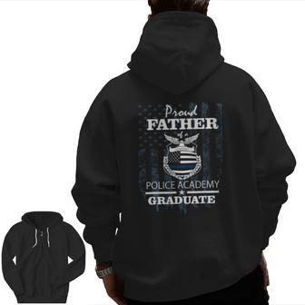 Police Academy Graduate Proud Father Of New Cop Graduate Zip Up Hoodie Back Print | Mazezy