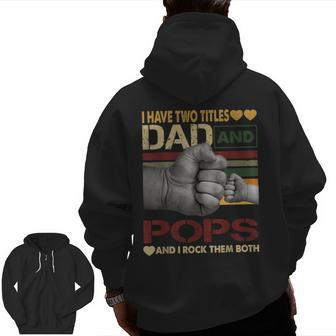 Pops For Men I Have Two Titles Dad And Pops Zip Up Hoodie Back Print | Mazezy
