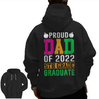 Proud Dad Of A 2022 5Th Grade Graduate Last Day School Fifth Zip Up Hoodie Back Print | Mazezy