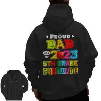 Proud Dad Of A 2023 5Th Grade Graduate Family Lover Zip Up Hoodie Back Print | Mazezy