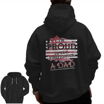 I Am Proud To Be A Firefighter & A Dadfor Father Zip Up Hoodie Back Print | Mazezy