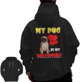 My Pug Is My Valentine Heart Pug Valentine's Day Cute Zip Up Hoodie Back Print | Mazezy