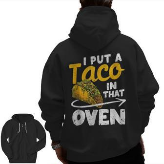 I Put A Taco In That Oven Pregnancy Dad Cinco De Mayo Baby Zip Up Hoodie Back Print | Mazezy