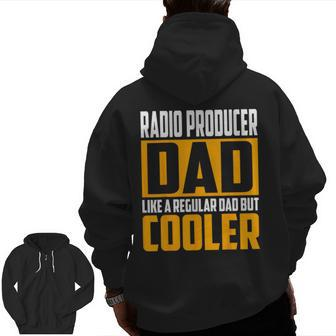 Radio Producer Dad Like A Regular Dad But Cooler Zip Up Hoodie Back Print | Mazezy