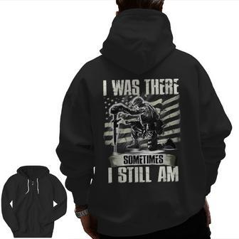 I Was There Sometimes I Still Am Veteran Zip Up Hoodie Back Print | Mazezy