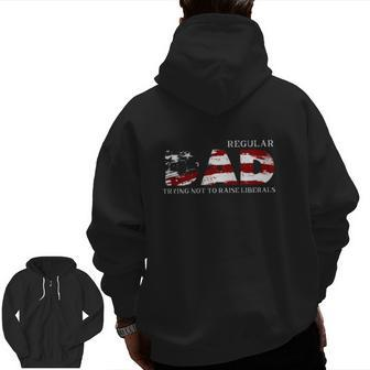 Regular Dad Trying Not To Raise Liberals American Flag Father's Day Zip Up Hoodie Back Print | Mazezy