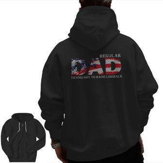 Regular Dad Trying Not To Raise Liberals Us Flag Zip Up Hoodie Back Print | Mazezy