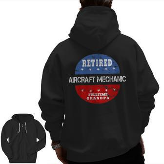 Retired Aircraft Mechanic Fulltime Grandpa Retirement Zip Up Hoodie Back Print | Mazezy
