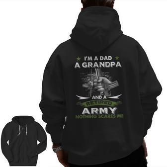 Retired Army I'm A Dad A Grandpa-Nothing Scares Me Zip Up Hoodie Back Print | Mazezy