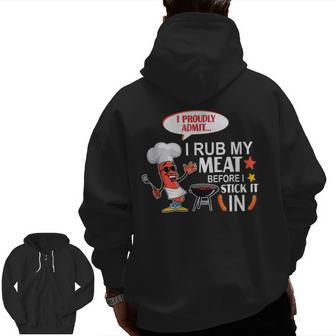 I Rub My Meat Before I Stick It In Bbq Grilling Dad Zip Up Hoodie Back Print | Mazezy