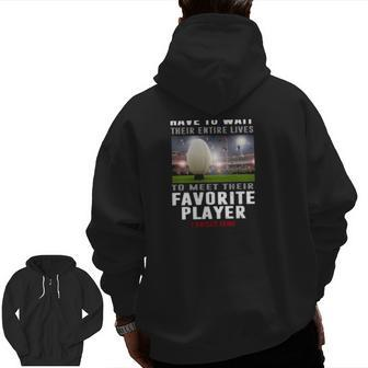 Rugby Dad Some People Have To Wait Their Entire Lives To Meet Their Favorite Player Zip Up Hoodie Back Print | Mazezy
