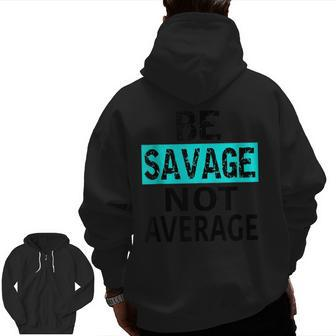Be Savage Not Average Motivational Fitness Gym Workout Quote Zip Up Hoodie Back Print | Mazezy
