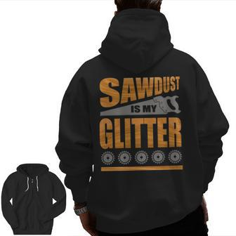 Sawdust Is My Glitter Zip Up Hoodie Back Print | Mazezy
