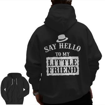 Say Hello To My Little Friend Dad's Zip Up Hoodie Back Print | Mazezy