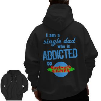 I Am A Single Dad Who Is Addicted To Coolmath Games Zip Up Hoodie Back Print | Mazezy