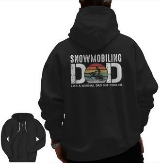 Snowmobiling Dad Like A Normal Dad But Cooler Snowmobile Zip Up Hoodie Back Print | Mazezy