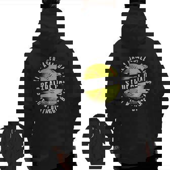 Softball Dad Like A Baseball Dad But With Bigger Balls Zip Up Hoodie Back Print | Mazezy