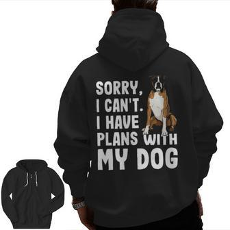 Sorry I Cant I Have Plans With My Boxer Dog Zip Up Hoodie Back Print | Mazezy