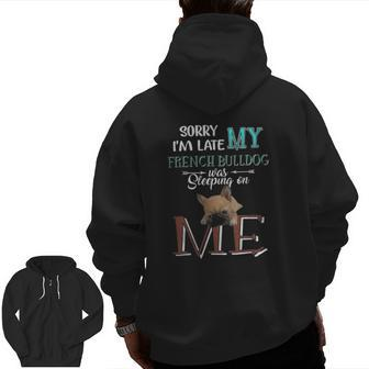 Sorry I'm Late My French Bulldog Was Slepeping On Me Zip Up Hoodie Back Print | Mazezy